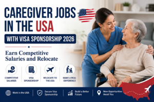 Caregiver Jobs in the USA with Visa Sponsorship 2026: Earn Competitive Salaries and Relocate featuring in-demand caregiving roles, employer-sponsored visa opportunities, attractive salary packages, and pathways for international workers to build careers in the United States.